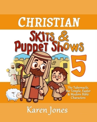 Christian Skits & Puppet Shows 5: The Tabernacle and the Temple by Jones, Karen