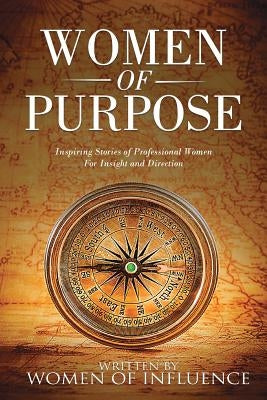 Women of Purpose: Inspiring Stories of Professional Women for Insight and Direction by Higgins, Shanene