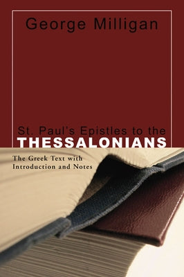 St. Paul's Epistles to the Thessalonians by Milligan, George