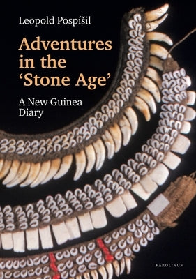 Adventures in the Stone Age: A New Guinea Diary by Pospísil, Leopold
