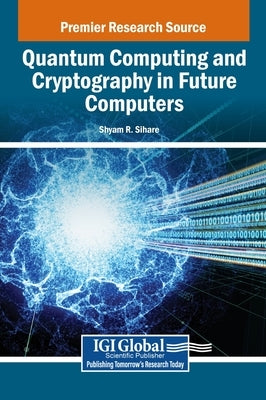 Quantum Computing and Cryptography in Future Computers by Sihare, Shyam R.