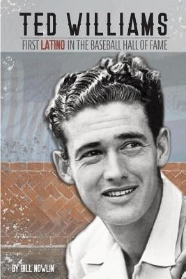 Ted Williams - The First Latino in the Baseball Hall of Fame by Nowlin, Bill