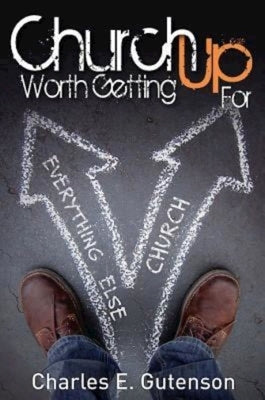 Church Worth Getting Up for by Gutenson, Charles E.