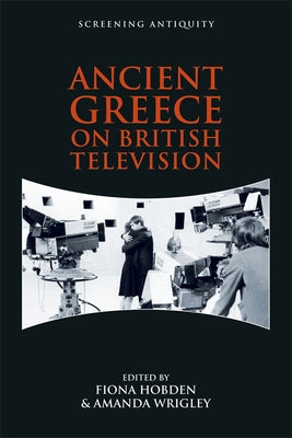 Ancient Greece on British Television by Hobden, Fiona