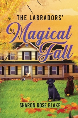 The Labradors Magical Fall by Blake, Sharon Rose