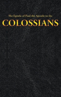 The Epistle of Paul the Apostle to the COLOSSIANS by King James
