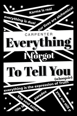 Everything I Forgot to Tell You by Carpenter