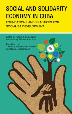 Social and Solidarity Economy in Cuba: Foundations and Practices for Socialist Development by Betancourt, Rafael J.
