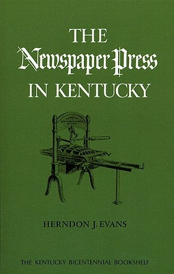 The Newspaper Press in Kentucky by Evans, Herndon J.