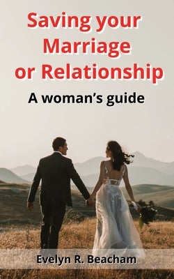 Saving your Marriage or Relationship: A woman's guide by Beacham, Evelyn R.