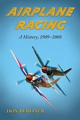 Airplane Racing: A History, 1909-2008 by Berliner, Don