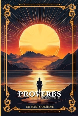 Proverbs: Are a Journey of Life by Shalhoub, John A.