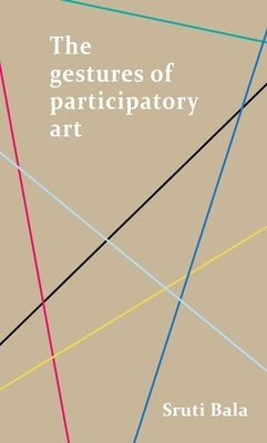 The Gestures of Participatory Art by Bala, Sruti