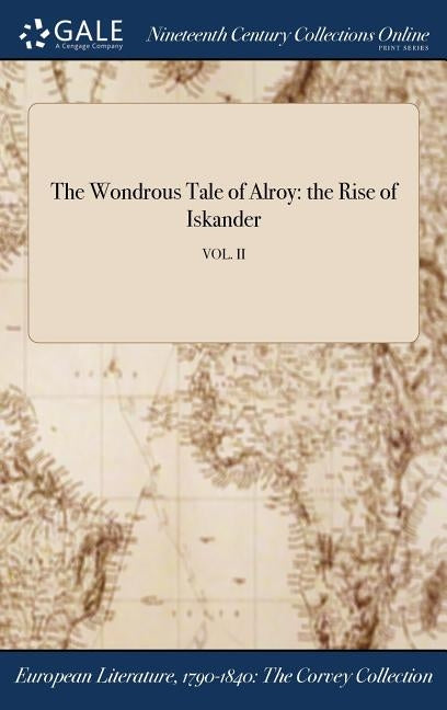 The Wondrous Tale of Alroy: the Rise of Iskander; VOL. II by Benjamin Disraeli, Earl of Beaconsfield