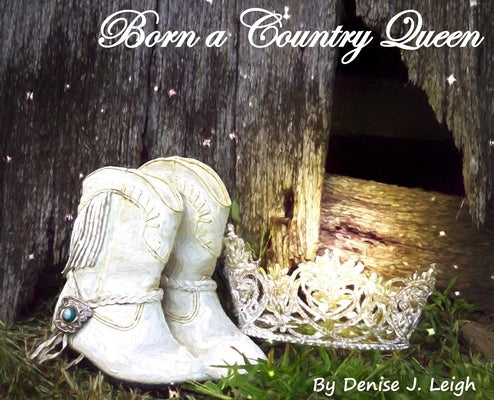 Born a Country Queen by Leigh, Denise J.