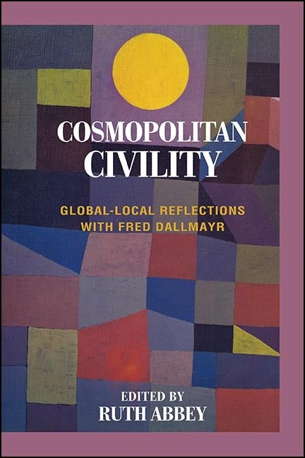 Cosmopolitan Civility: Global-Local Reflections with Fred Dallmayr by Abbey, Ruth