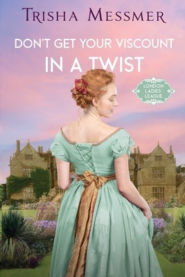 Don't Get Your Viscount In A Twist: A Regency Era Romance by Messmer, Trisha