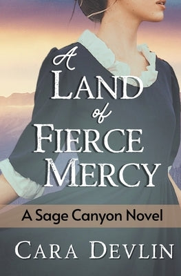 A Land of Fierce Mercy: A Heartwarming Historical Western Romance by Devlin, Cara