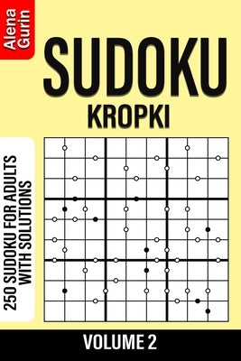 Sudoku Kropki volume 2: 250 Sudoku for Adults with Solutions by Gurin, Alena