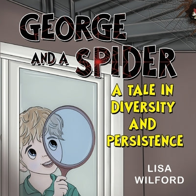 George and a Spider: A Tale is Diversity and Persistence by Wilford, Lisa