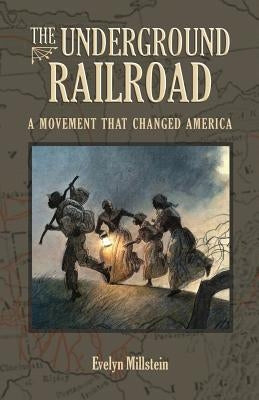 The Underground Railroad: A Movement That Changed America by Millstein, Evelyn