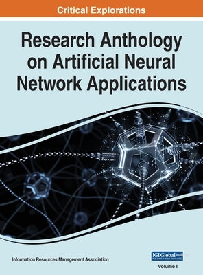 Research Anthology on Artificial Neural Network Applications, VOL 1 by Management Association, Information R.