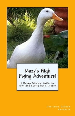 Mazy's High Flying Adventure!: 2 Bonus Stories: Sable the Pony and Curley Sue's Lesson by Hornback, Christine Gilliam