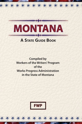 Montana: A State Guide Book by Federal Writers' Project (Fwp)