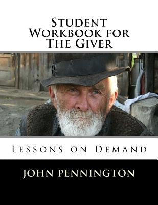 Student Workbook for The Giver: Lessons on Demand by Pennington, John