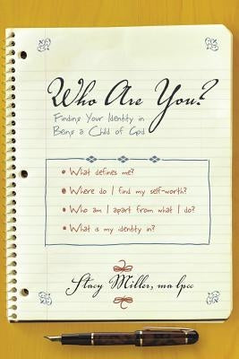 Who Are You?: Finding Your Identity in Being a Child of God by Miller, Stacy