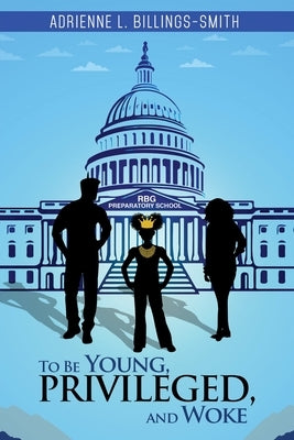 To Be Young, Privileged and Woke by Billings-Smith, Adrienne L.