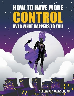 How to Have More Control Over What Happens to You by Jackson, Selina