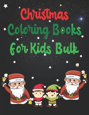 Christmas Coloring Books For Kids Bulk: Christmas Coloring Books For Kids Bulk, Christmas Coloring Book, christmas coloring book for toddlers. 50 Page by Press, Nice Books