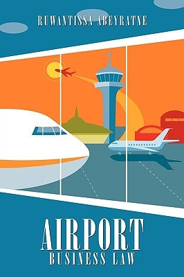 Airport Business Law by Abeyratne, Ruwantissa