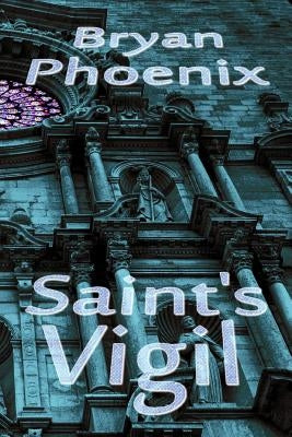 Saint's Vigil by Phoenix, Bryan