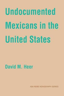 Undocumented Mexicans in the USA by Heer, David M.