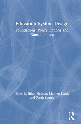 Education System Design: Foundations, Policy Options and Consequences by Hudson, Brian