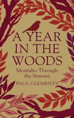 A Year in the Woods: Montalto Through the Seasons by Clements, Paul