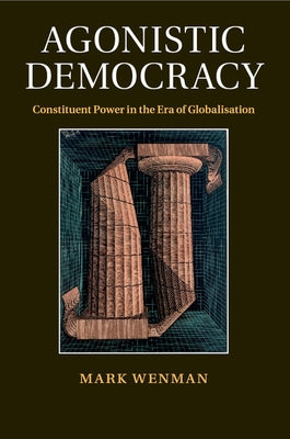 Agonistic Democracy by Wenman, Mark