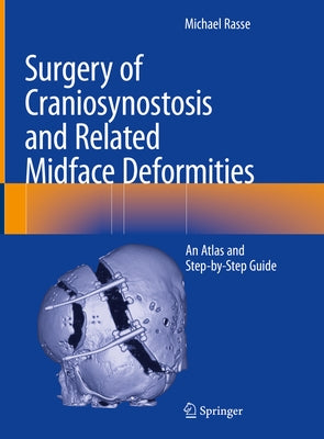 Surgery of Craniosynostosis and Related Midface Deformities: An Atlas and Step-By-Step Guide by Rasse, Michael