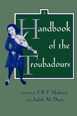 A Handbook of the Troubadours: Volume 26 by Akehurst, F. R. P.