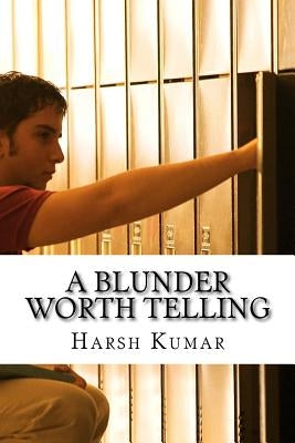 A Blunder Worth Telling by Kumar, Harsh
