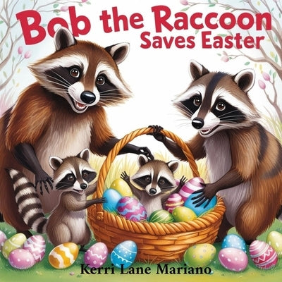 Bob The Raccoon Saves Easter by Mariano, Kerri Lane
