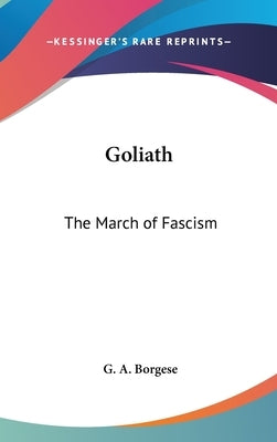 Goliath: The March of Fascism by Borgese, G. A.