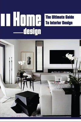 Home Design: The Ultimate Guide To Interior Design: Home Makeovers by Ampy, Mauricio
