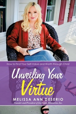 Unveiling Your Virtue: How to Find Your Self-Value and Worth Through Christ by Deserio, Melissa Ann