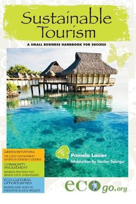 Sustainable Tourism: A Small Business Handbook for Success by Lanier, Pamela
