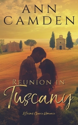 Reunion in Tuscany: A Second Chance Romance by Camden, Ann