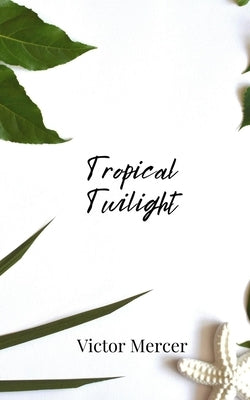 Tropical Twilight by Mercer, Victor