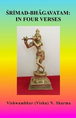 Srimad-Bhagavatam: In Four Verses by Sharma, Vishwambhar (Vishu)